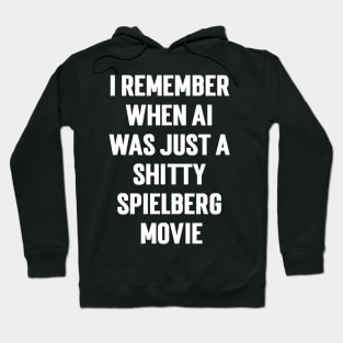 I Remember When Ai Was Just A Shitty Spielberg Movie Hoodie